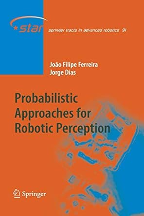 probabilistic approaches to robotic perception 1st edition joao filipe ferreira ,jorge miranda dias