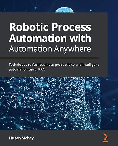 robotic process automation with automation anywhere techniques to fuel business productivity and intelligent