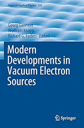 modern developments in vacuum electron sources 1st edition georg gaertner ,wolfram knapp ,richard g. forbes