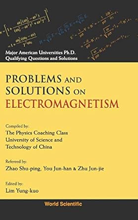 problems and solutions on electromagnetism 1st edition yung-kuo lim ,ke-lin wang 9810206267, 978-9810206260