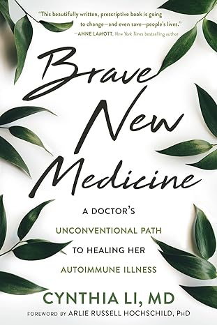 brave new medicine a doctors unconventional path to healing her autoimmune illness 1st edition cynthia li md