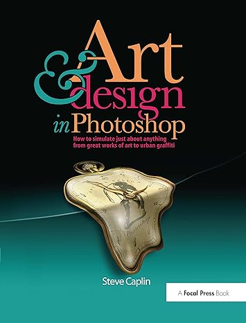 art and design in photoshop how to simulate just about anything from great works of art to urban graffiti 1st