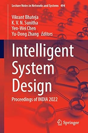 intelligent system design proceedings of india 2022 1st edition vikrant bhateja, k. v. n. sunitha, yen wei