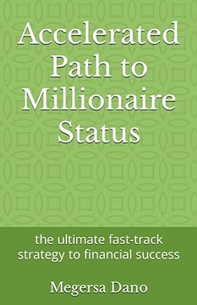 accelerated path to millionaire status the ultimate fast track strategy to financial success 1st edition