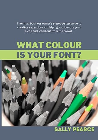 what colour is your font the small business owner s step by step guide to creating a great brand helping you