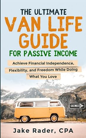 the ultimate van life guide for passive income achieve financial independence flexibility and freedom while
