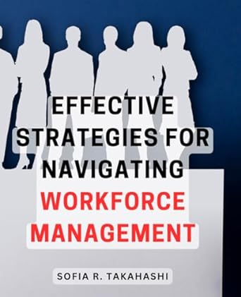 effective strategies for navigating workforce management 1st edition sofia r takahashi b0cpxvj1k5,