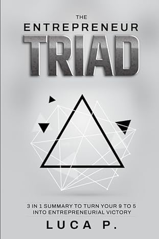 the entrepreneur triad 3 in 1 summary to turn your 9 to 5 into entrepreneurial victory 1st edition luca p.