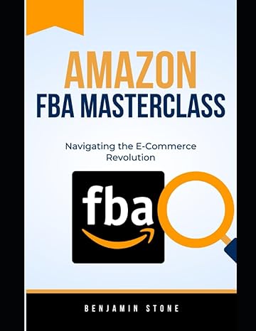 amazon fba masterclass navigating the e commerce revolution 1st edition benjamin stone 979-8856122717