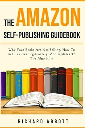 the amazon self publishing guidebook why your books are not selling how to get reviews legitimately and