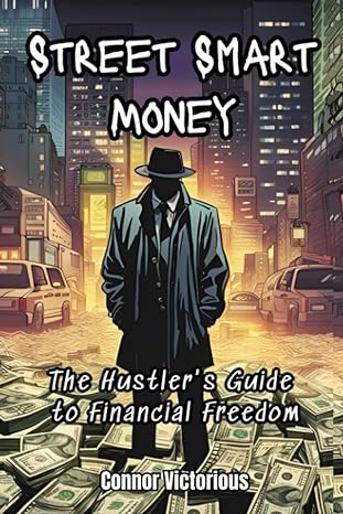 street smart money the hustler s guide to financial freedom 1st edition connor victorious ,max stacks johnson
