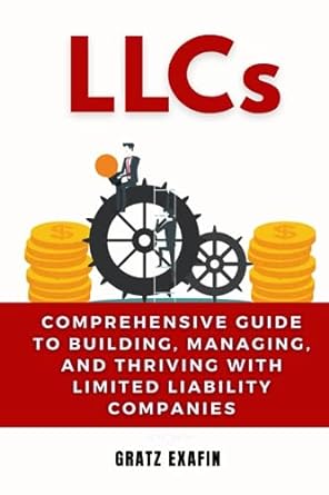 llcs comprehensive guide to building managing and thriving with limited liability companies 1st edition gratz