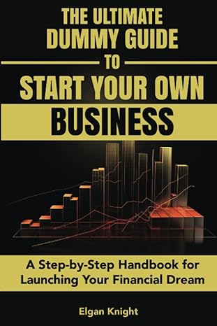 the ultimate dummy guide to starting your own business a step by step handbook for launching your financial