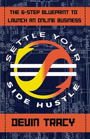 settle your side hustle the 6 step blueprint to launch an online business 1st edition devin tracy