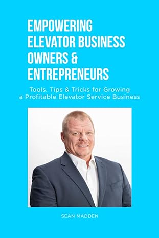 empowering elevator business owners and entrepreneurs tools tips and tricks for growing a profitable elevator