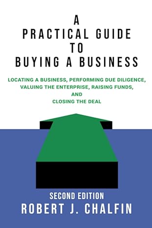 a practical guide to buying a business  locating a business performing due diligence valuing the enterprise