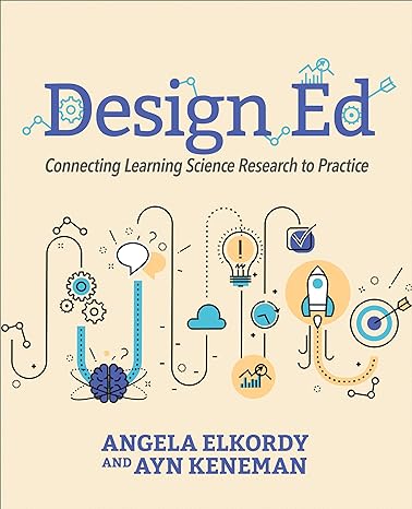 design ed connecting learning science research to practice 1st edition angela elkordy, ayn keneman