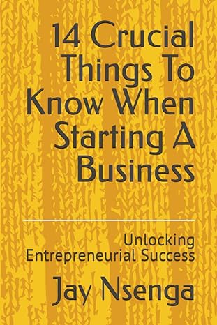 14 crucial things to know when starting a business unlocking entrepreneurial success 1st edition jay nsenga