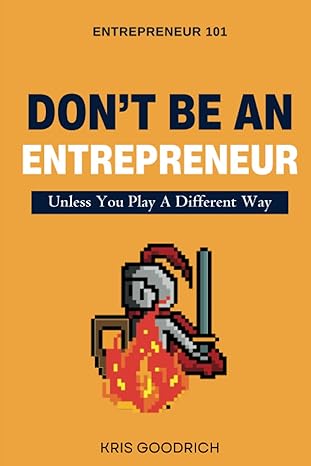 don t be an entrepreneur unless you play a different way 1st edition kris goodrich 979-8988673507