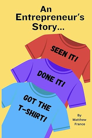 an entrepreneur s story seen it done it got the t shirt 1st edition matthew hyla france 979-8858878094