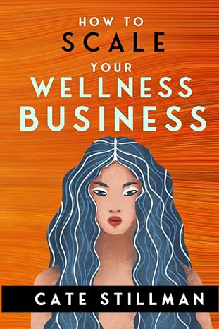 how to scale your wellness business for owners of medical practices healing practices gyms and fitness