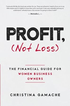 profit not loss the financial guide for women business owners 1st edition christina gamache 1990830315,