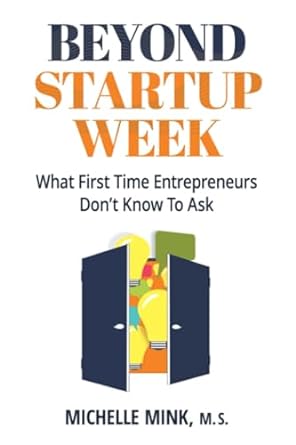 beyond startup week what first time entrepreneurs don t know to ask 1st edition michelle mink ,michelle