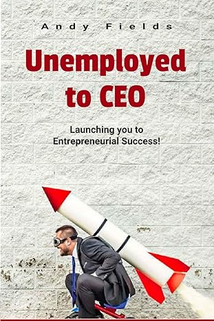 unemployed to ceo a step by step guide to entrepreneurial success 1st edition andy fields 979-8861404518