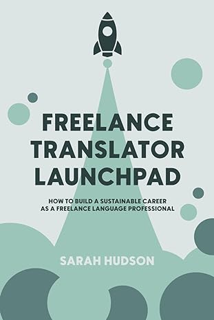 freelance translator launchpad how to build a sustainable career as a freelance language professional 1st