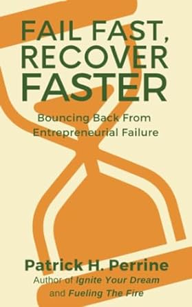fail fast recover faster bouncing back from entrepreneurial failure 1st edition patrick h perrine 1734501383,