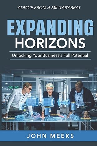 expanding horizons unlocking your business s full potential 1st edition john meeks 979-8862723281
