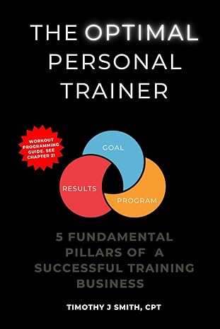 the optimal personal trainer 5 fundamental pillars of a successful training business 1st edition timothy j