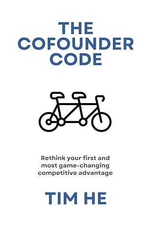 the cofounder code rethink your first and most game changing competitive advantage 1st edition tim he