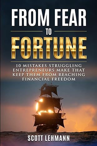 from fear to fortune 10 mistakes struggling entrepreneurs make that keep them from reaching financial freedom