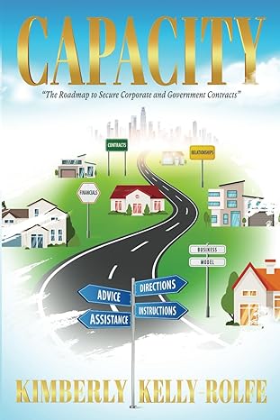 capacity the roadmap to secure corporate and government contracts 1st edition kimberly kelly-rolfe
