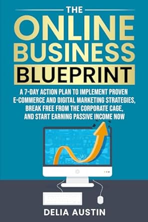the online business blueprint a 7 day action plan to implement proven e commerce 1st edition delia austin