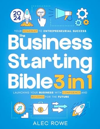 the business starting bible 3 in 1 your roadmap to entrepreneurial success launching your business with