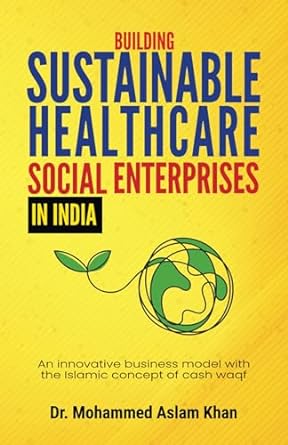 building sustainable healthcare social enterprises in india an innovative business model with the islamic