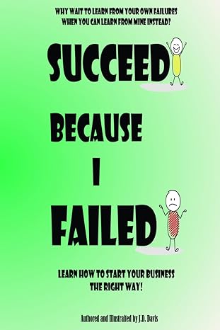 succeed because i failed learn how to start your business the right way 1st edition j.d. davis 979-8866926626