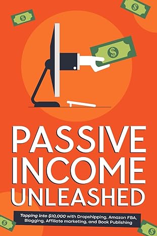 passive income unleashed tapping into $10 000 with dropshipping amazon fba blogging affiliate marketing and