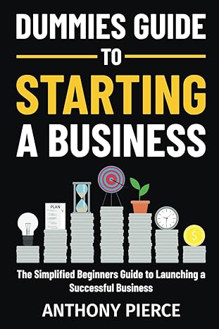 dummies guide to starting a business the simplified beginners guide to launching a successful business step
