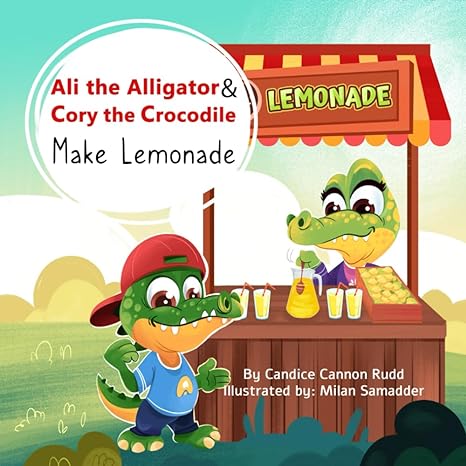 ali the alligator and cory the crocodile make lemonade 1st edition candice cannon rudd ,milan samadder