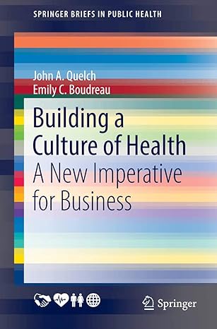 building a culture of health a new imperative for business 1st edition john a. quelch ,emily c. boudreau