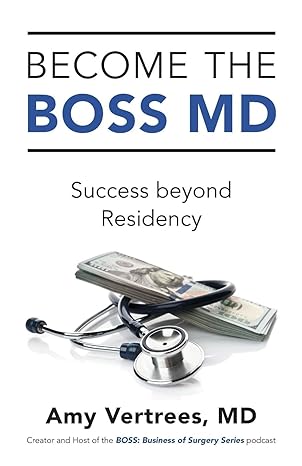 become the boss md success beyond residency 1st edition amy vertrees 1544542933, 978-1544542935