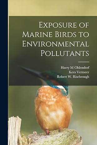 exposure of marine birds to environmental pollutants 1st edition harry m ohlendorf ,robert w risebrough ,kees