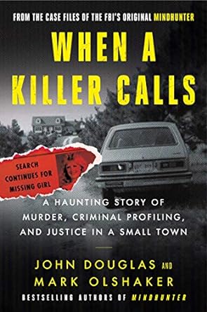 when a killer calls a haunting story of murder criminal profiling and justice in a small town 1st edition