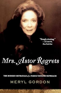 mrs astor regrets the hidden betrayals of a family beyond reproach 1st edition meryl gordon 0547247982,