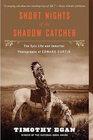 short nights of the shadow catcher the epic life and immortal photographs of edward curtis 1st edition