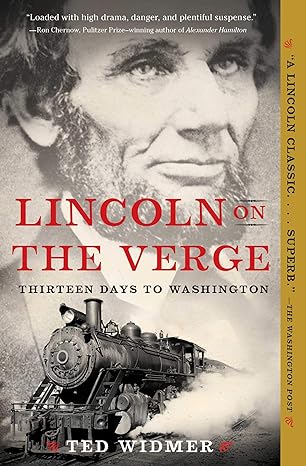 lincoln on the verge thirteen days to washington 1st edition ted widmer 1476739447, 978-1476739441