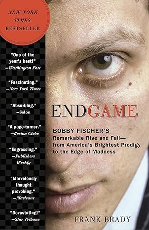 endgame bobby fischers remarkable rise and fall from americas brightest prodigy to the edge of madness 1st